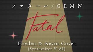 【Hayden \u0026 Kevin AI】 ファタール/  GEMN【SynthesizerV Cover】ベタ打ちust