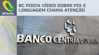 Banco Central posta vídeo sobre taxação do Pix e chama atenção pela linguagem