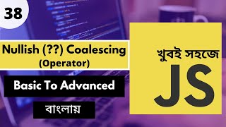 Javascript Full Tutorial In Bangla | Javascript Nullish Coalescing Operator |P - 38 [Web Ship]