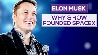 Why And How Elon Musk Founded SpaceX?