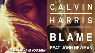 Where Have You Been X Blame Mashup (Rihanna / Calvin Harris, John Newman)