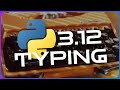 ALL Python 3.12's major typing improvements