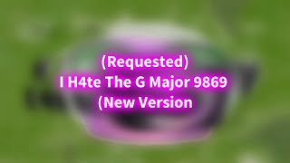 (Requested) I H4te The G Major 9869 (New Version)