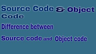 Source Code and Object Code & also difference b/w Source Code and Object Code (Urdu/Hindi)