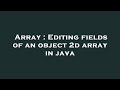 Array : Editing fields of an object 2d array in java