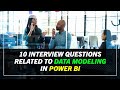 10 interview questions related to Data Modeling in Power BI