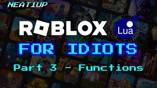 FUNCTIONS - Part 3 - Roblox Lua For Idiots 2023