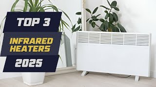 Top 3 Best  Infrared Heaters 2025