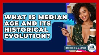 What Is Median Age And Its Historical Evolution? - Demographic Data Answers