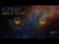 Kormak - Give It To Me