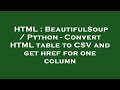 HTML : BeautifulSoup / Python - Convert HTML table to CSV and get href for one column