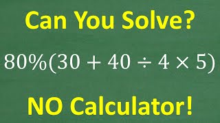 80%(30 + 40 divided by 4 times 5) =? Percent and BASIC Math Practice – NO Calculator