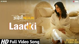 Laadki (Full Video Song) Angrezi Medium | Irrfan K, Kareena K, Radhika M | Rekha B | Sachin-jigar