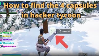 How to find the 4 capsules in hacker tycoon fortnite ALL 4 CAPSULES LOCATIONS HACKER TYCOON TUTORIAL