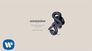 Shinedown - How Did You Love (Acoustic) [Official Audio]