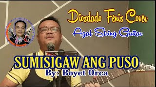 SUMISIGAW ANG PUSO - Boyet Orca | Diosdado Fenis Cover - Agal String Guitar