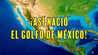 Así nació el Golfo de México