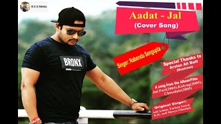 Aadat | Cover Song | Jal | Atif Aslam | Nabendu Sengupta
