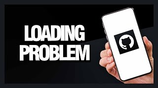 How to Fix GitHub App Loading Problem - Android & Ios | Final Solution
