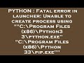 PYTHON : Fatal error in launcher: Unable to create process using 