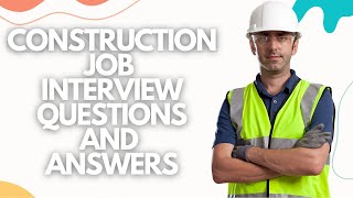 CONSTRUCTION Interview Questions With Example Answers