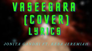 Vaseegara Cover  Jonita Gandhi ft  Keba Jeremiah lyrics
