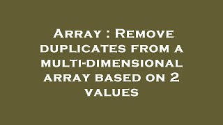Array : Remove duplicates from a multi-dimensional array based on 2 values