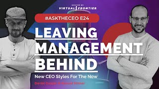 Leaving Management Behind – CEO Styles For The Now – E 24 #AskTheCEO