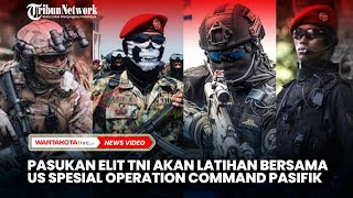 Pasukan Elit TNI dari 3 Matra Akan Latihan Bersama  US Spesial Operation Command Pacific