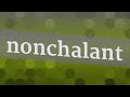 NONCHALANT pronunciation • How to pronounce NONCHALANT