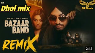 Bazaar Band Dhol Mix | Deep Sra Ft.Gurlez Akhtar | New Punjabi Song | Latest Punjabi Song