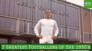 7 Greatest Footballers of the 1950's | HITC Sevens