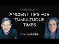 Ancient Tips for Tumultuous Times | Tara Brach