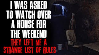 "I Was Asked To Watch Over A House For The Weekend, They Left A Strange List Of Rules" Creepypasta