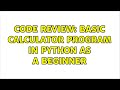 Code Review: Basic calculator program in Python as a beginner (5 Solutions!!)