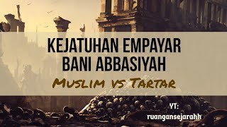 Kisah Kejatuhan Empayar Islam Abbasiah | Kejatuhan Kerajaan Islam Abbasiah