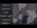 [ASMR] Alpha teacher lock himself with omega student..  [yaoi][role-play]