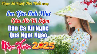 LK Em Yêu Anh Như Yêu Câu Hò Ví Dặm - LK Dân Ca Xứ Nghệ 2025 Chào Xuân Ất Tỵ - Nghe Dạt Dào Cảm Xúc