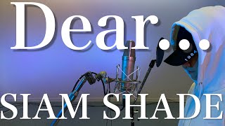 SIAM SHADE / Dear...