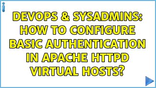 DevOps & SysAdmins: How to configure basic authentication in Apache httpd virtual hosts?