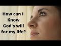 How can I know God's will for my life?