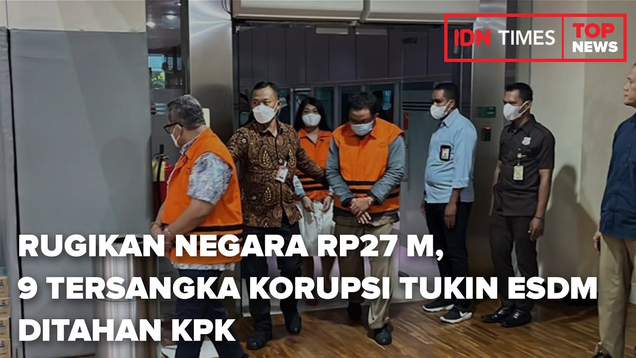 RUGIKAN NEGARA RP27 M, 9 TERSANGKA KORUPSI TUKIN ESDM DITAHAN KPK - YouTube