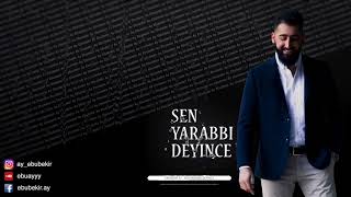 Ebubekir Ay Sen Yarabbi Deyince 2018