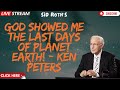 God Showed Me the Last Days of Planet Earth!   Ken Peters