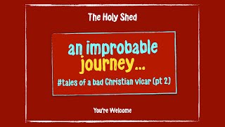 HOLY SHED 210 - An Improbable Journey