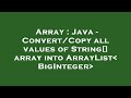 Array : Java - Convert/Copy all values of String[] array into ArrayList BigInteger