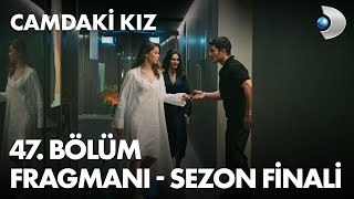 Camdaki Kiz Episode 47 Trailer- Season Finale