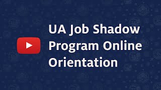 UA Job Shadow Program Online Orientation