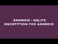 Android : sqlite encryption for android