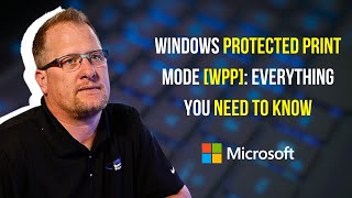 What You Need to Know About Windows Protected Print Mode (WPP): Microsoft Printing Protocol